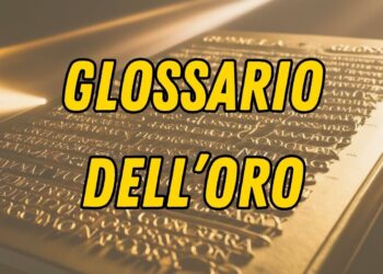 Glossario dei Termini Principali sull’Oro Fisico