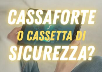 Cassaforte in casa o cassetta di sicurezza nel 2026: cosa conviene davvero?